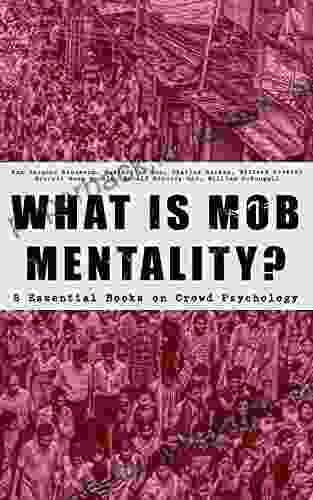 WHAT IS MOB MENTALITY? 8 Essential On Crowd Psychology: Psychology Of Revolution Extraordinary Popular Delusions And The Madness Of Crowds Instincts Contract A Moving Picture Of Democracy