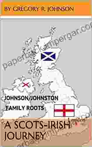 A Scots Irish Journey: Johnson/Johnston Family Roots