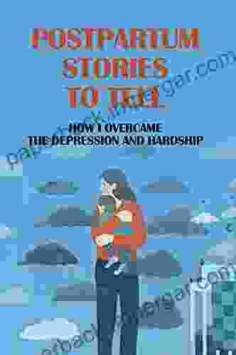 Postpartum Stories To Tell: How I Overcame The Depression And Hardship: Finding Yourself After Postpartum Depression