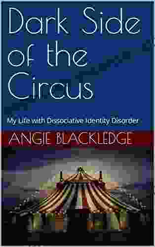 Dark Side of the Circus: My Life with Dissociative Identity Disorder (The Ringmaster s Journal 4)