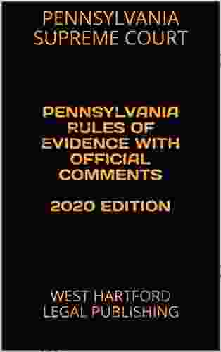 PENNSYLVANIA RULES OF EVIDENCE WITH OFFICIAL COMMENTS 2024 EDITION: WEST HARTFORD LEGAL PUBLISHING