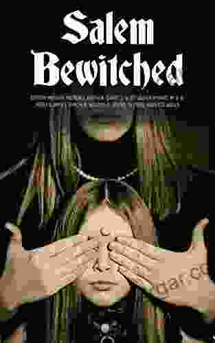 Salem Bewitched: Complete 7 Collection: The Wonders Of The Invisible World The Salem Witchcraft House Of John Procter A Short History Of The Salem Village Witchcraft Trials