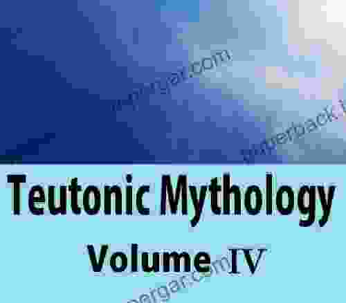 Teutonic Mythology Volume 4