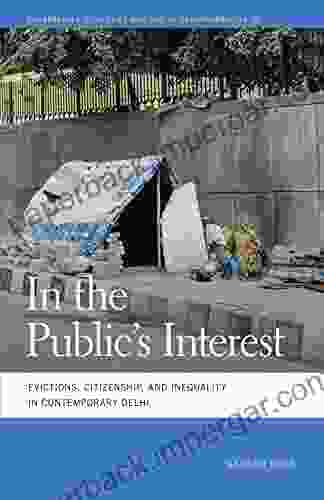 In The Public S Interest: Evictions Citizenship And Inequality In Contemporary Delhi (Geographies Of Justice And Social Transformation Ser 30)