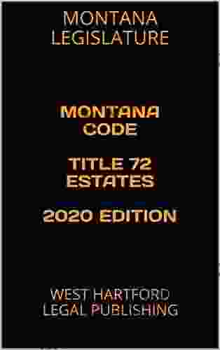 MONTANA CODE TITLE 72 ESTATES 2024 EDITION: WEST HARTFORD LEGAL PUBLISHING