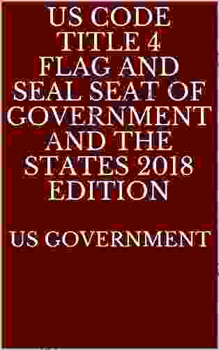 US CODE TITLE 4 FLAG AND SEAL SEAT OF GOVERNMENT AND THE STATES 2024 EDITION