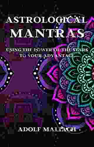 Astrological Mantras: Using The Power Of The Stars To Your Advantage