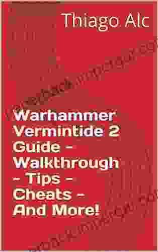 Warhammer Vermintide 2 Guide Walkthrough Tips Cheats And More