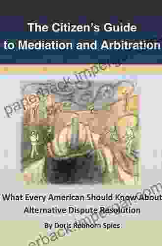 The Citizen S Guide To Mediation And Arbitration: What Every American Should Know About Alternative Dispute Resolution