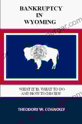 Bankruptcy in Wyoming: What it is What to Do and How to Decide (What is Bankruptcy)