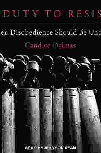 A Duty To Resist: When Disobedience Should Be Uncivil