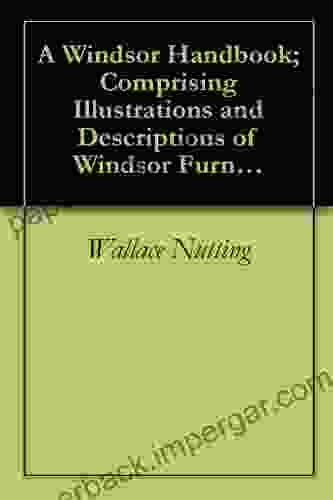 A Windsor Handbook Comprising Illustrations And Descriptions Of Windsor Furniture Of All Periods