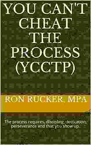 You Can T Cheat The Process (YCCTP): The Process Requires Discipling Dedication Perseverance And That You Show Up